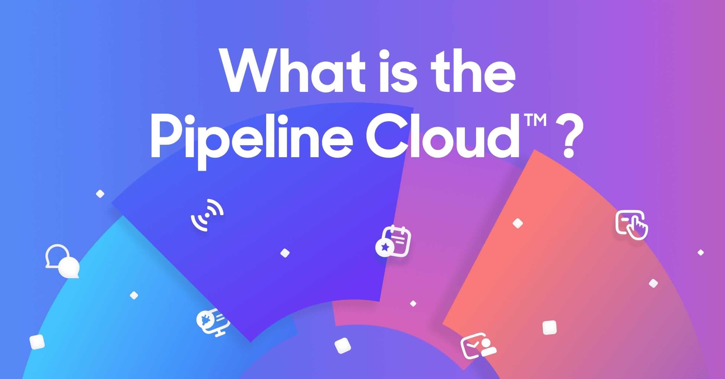 What is the Pipeline Cloud?