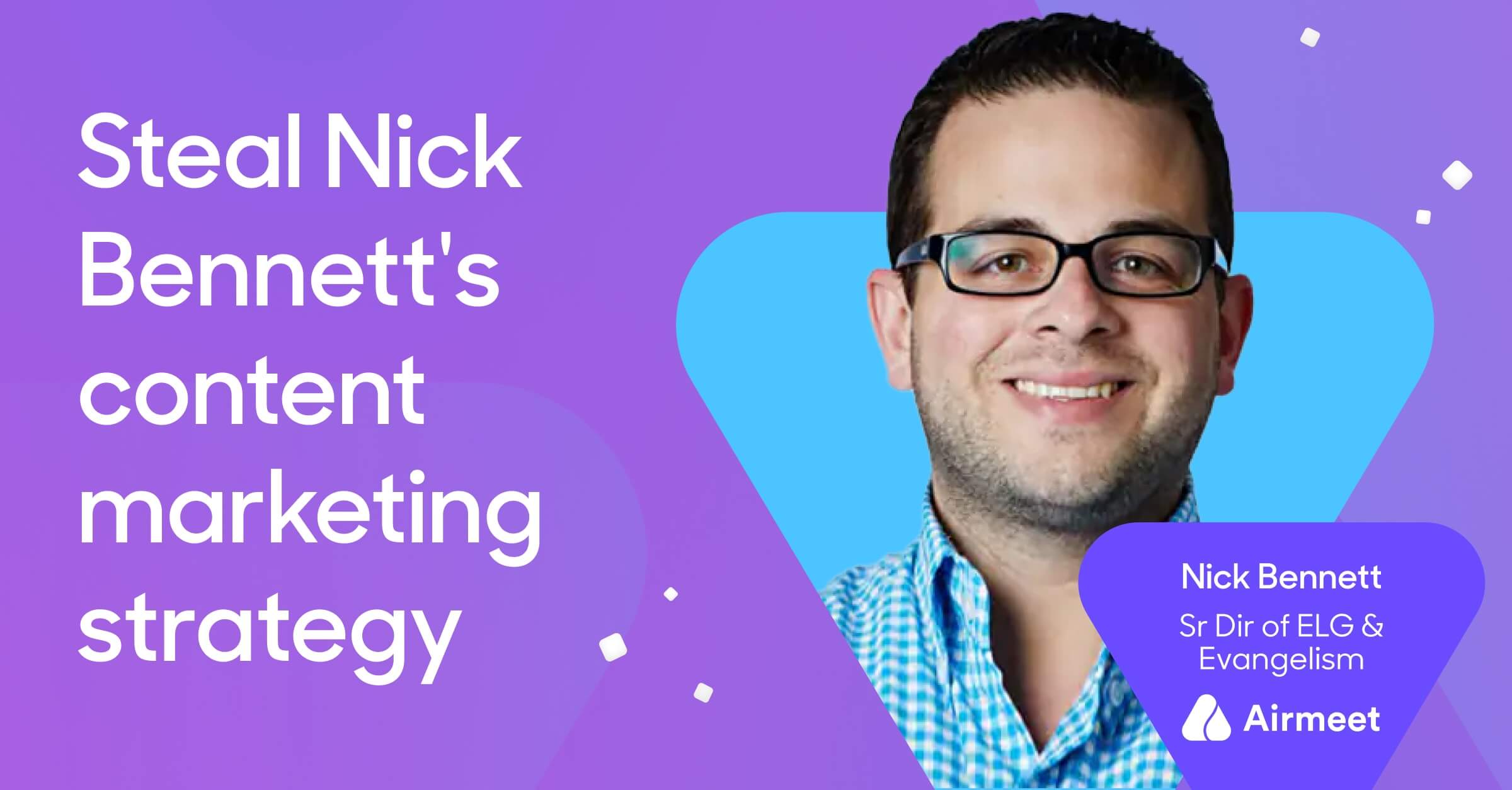 Steal Nick Bennett's content strategy with these 5 considerations