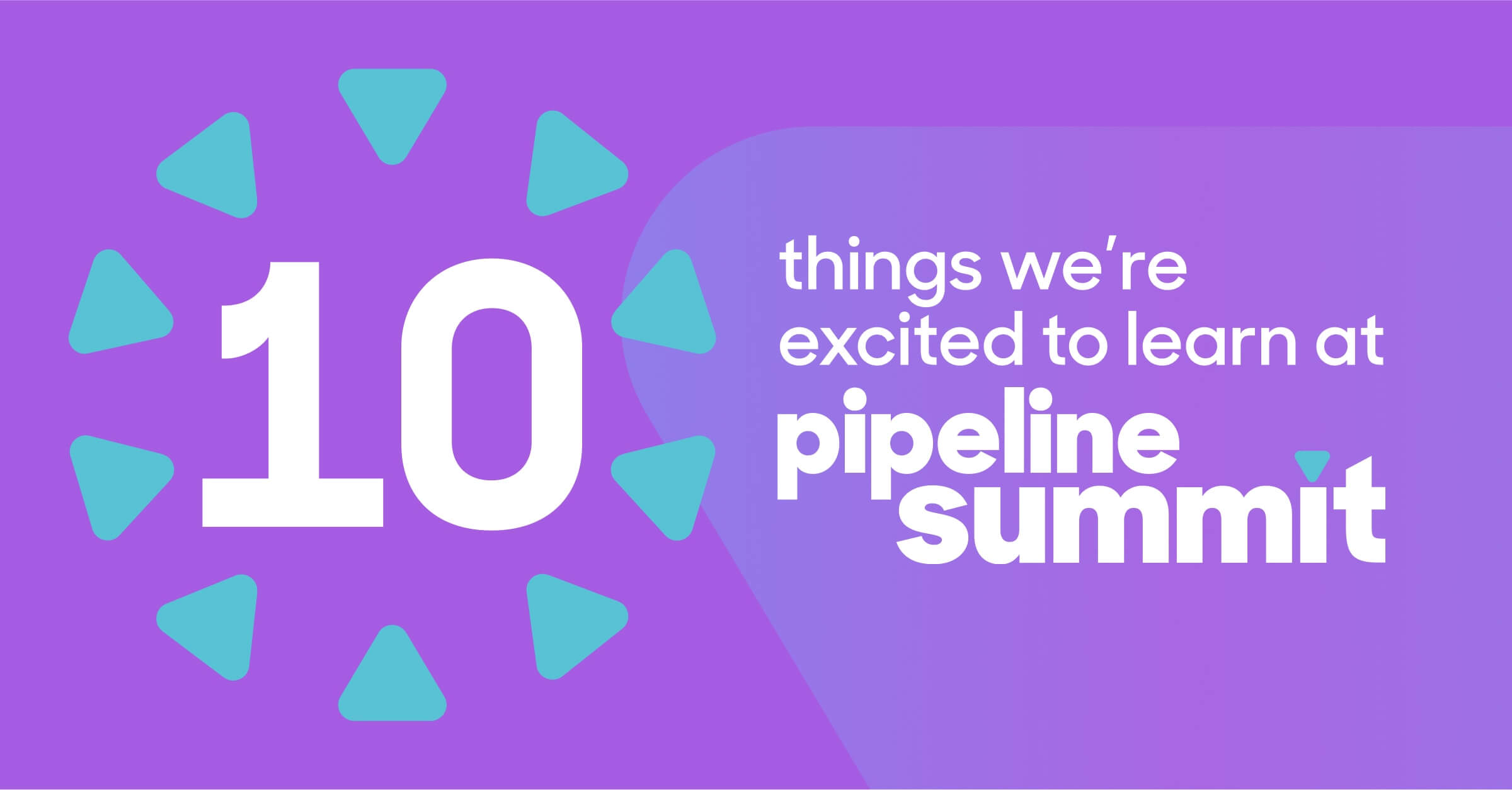 10 things we're excited to learn at Pipeline Summit '22