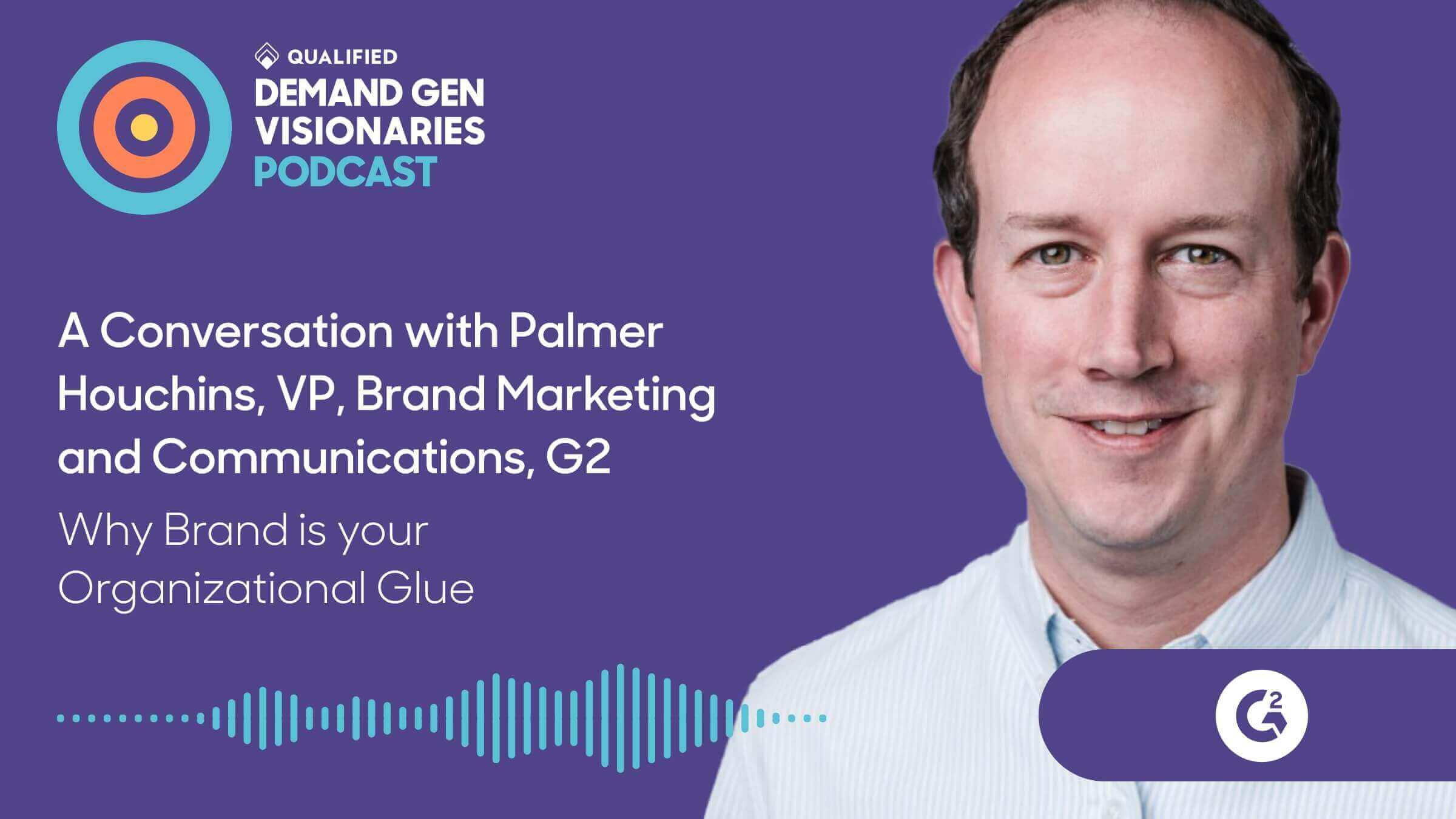 Why Brand is Your Organizational Glue – Demand Gen Visionaries Ep. 96