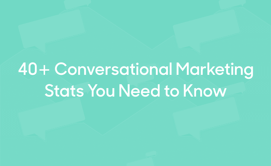 40 Conversational Marketing statistics for 2023