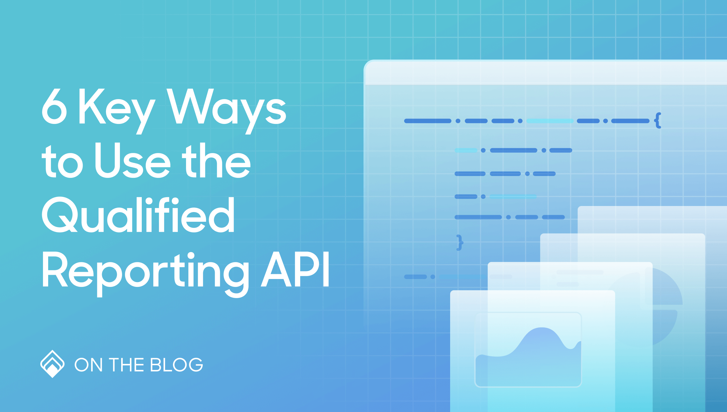 6 key ways to use the Qualified Reporting API