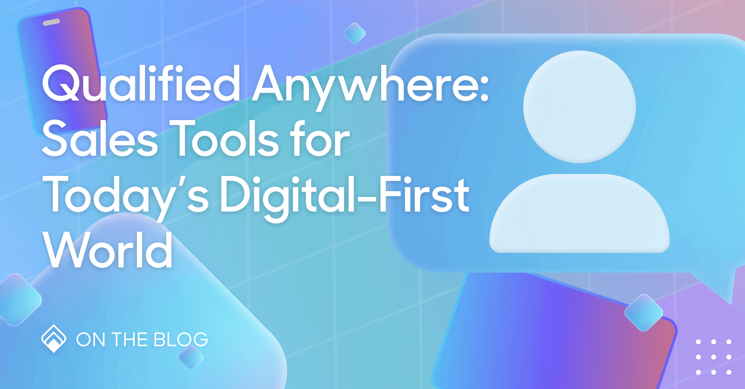 Qualified Anywhere: Digital sales tools for a digital-first world