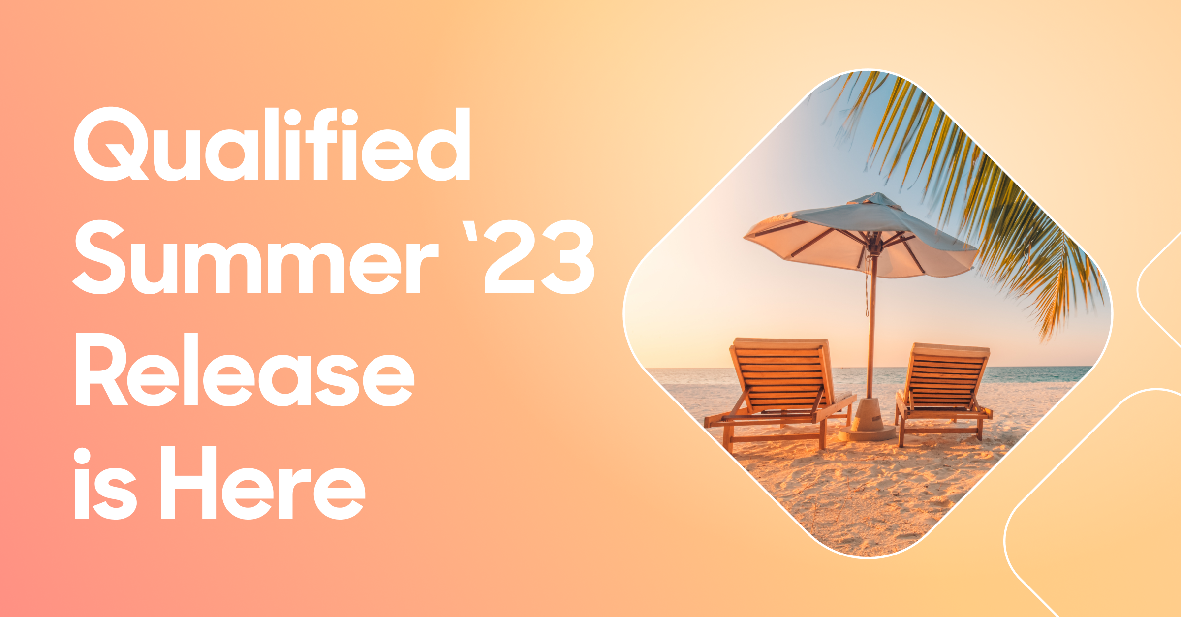 The Qualified Summer ‘23 Release is Here